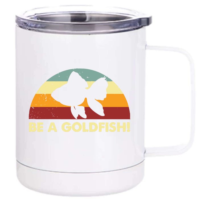 Retro Be A Goldfish Front & Back 12oz Stainless Steel Tumbler Cup