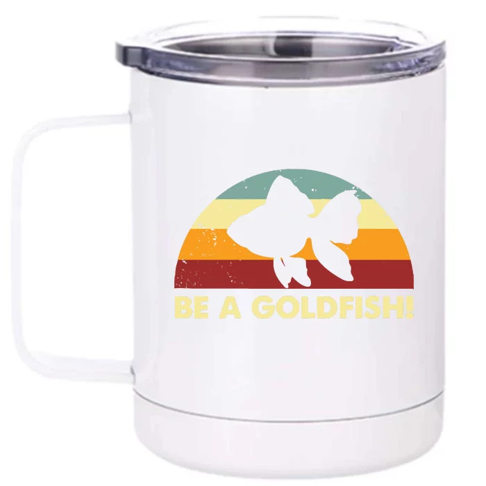 Retro Be A Goldfish Front & Back 12oz Stainless Steel Tumbler Cup