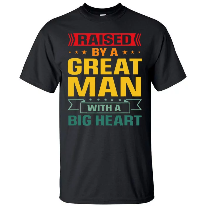 Raised By A Great Man With A Big Heart Vintage Father’S Day Tall T-Shirt