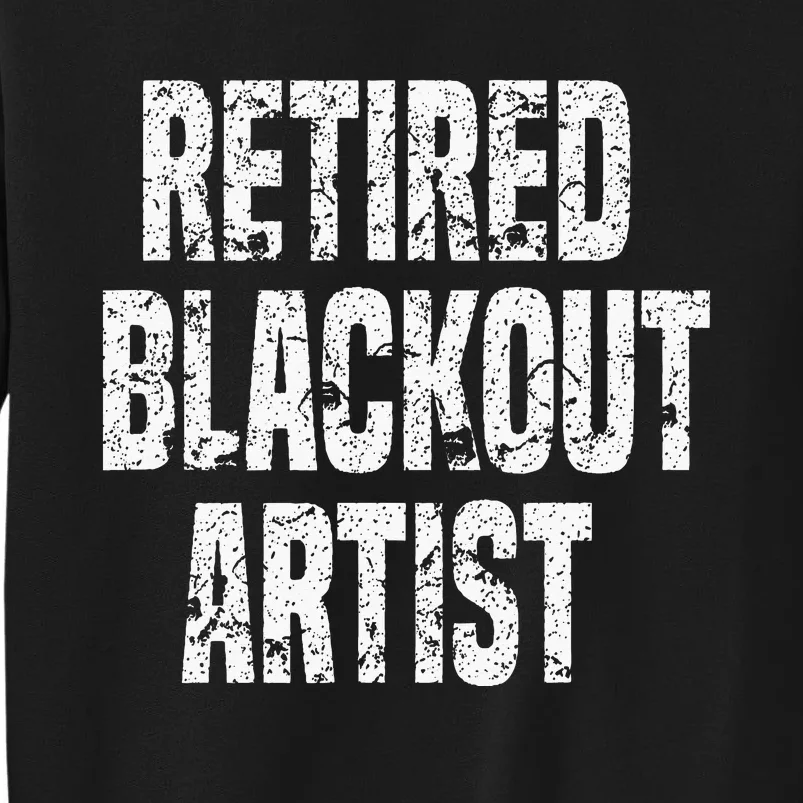 Retired Blackout Artist Alcohol Sobriety Tall Sweatshirt