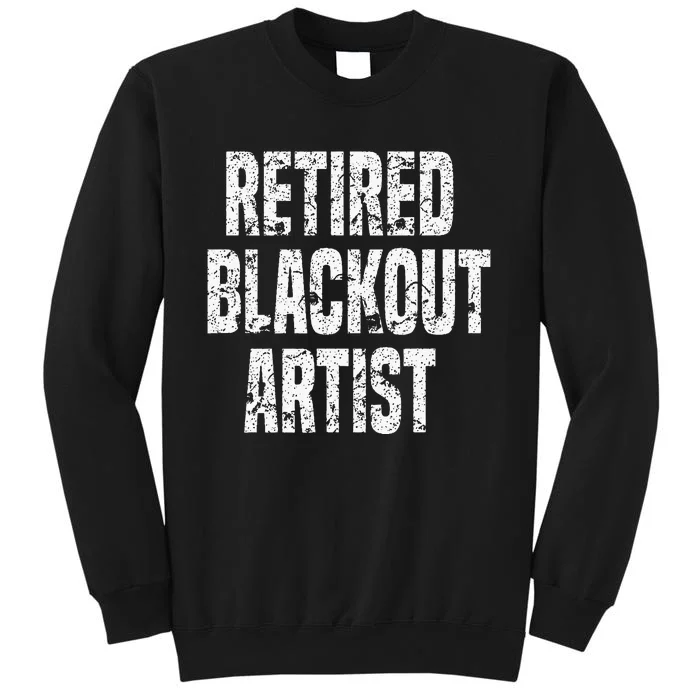 Retired Blackout Artist Alcohol Sobriety Tall Sweatshirt