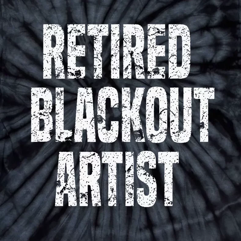 Retired Blackout Artist Alcohol Sobriety Tie-Dye T-Shirt