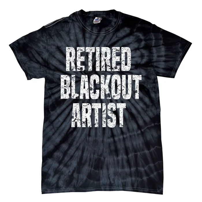 Retired Blackout Artist Alcohol Sobriety Tie-Dye T-Shirt