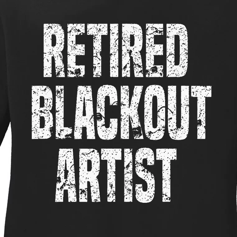 Retired Blackout Artist Alcohol Sobriety Ladies Long Sleeve Shirt