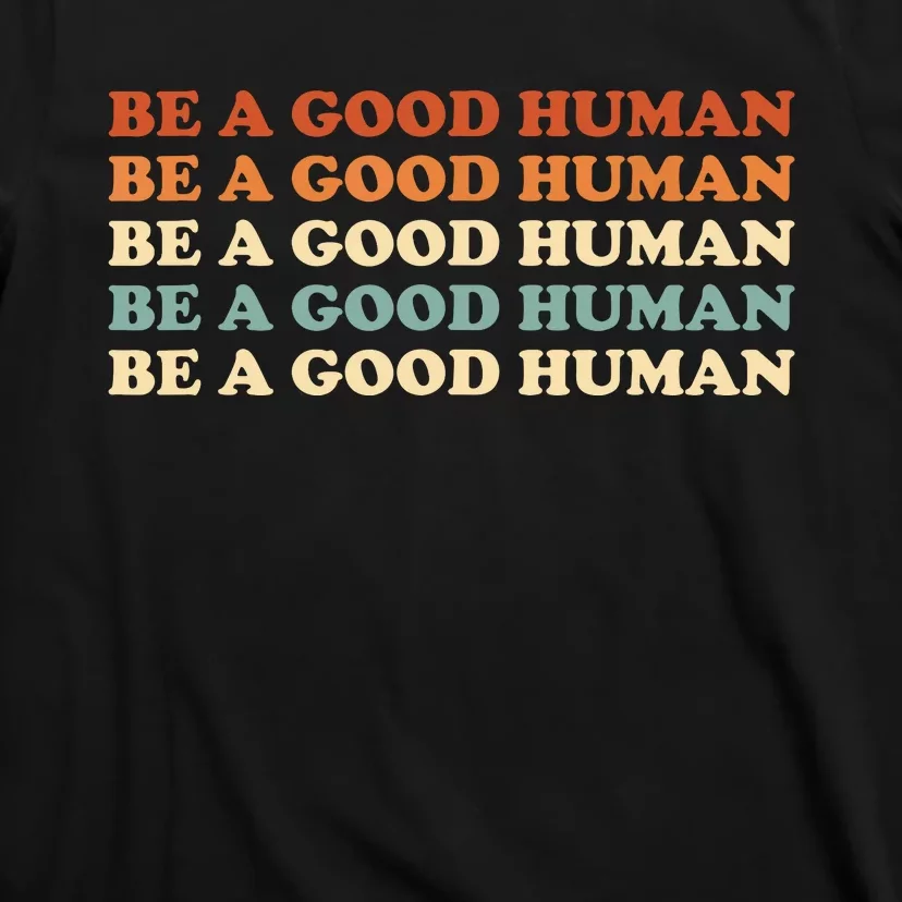 Retro Be A Good Human Saying Kindness Quote Positive Message T-Shirt