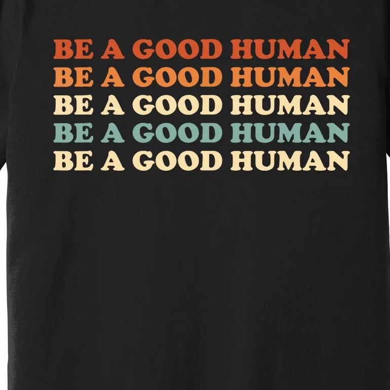 Retro Be A Good Human Saying Kindness Quote Positive Message Premium T-Shirt