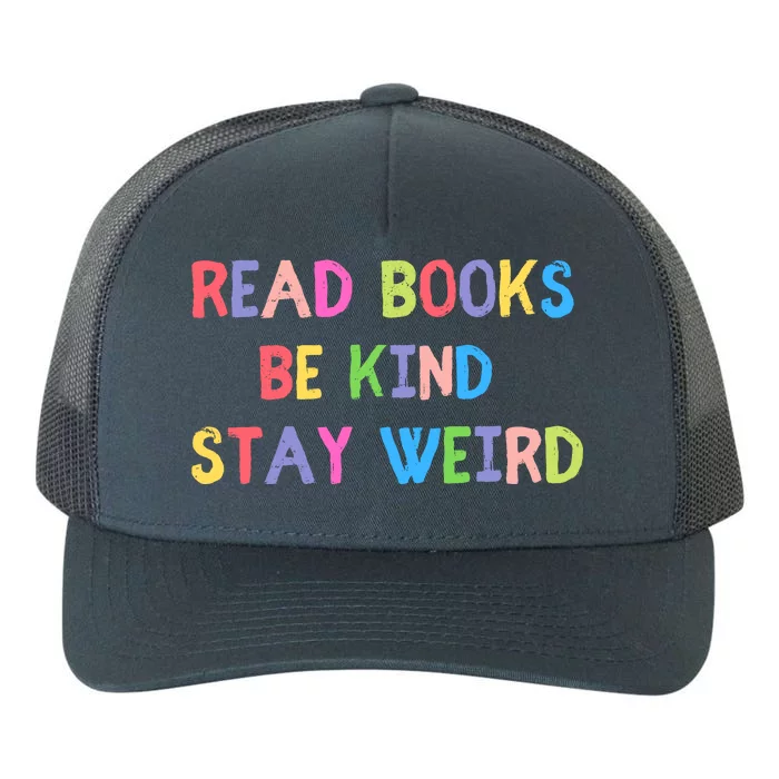 Read Books Be Kind Stay Weird Yupoong Adult 5-Panel Trucker Hat