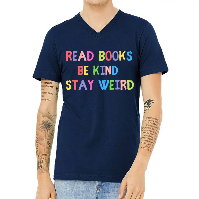 Read Books Be Kind Stay Weird V-Neck T-Shirt