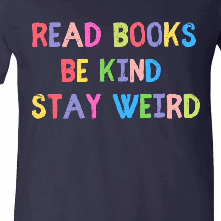 Read Books Be Kind Stay Weird V-Neck T-Shirt