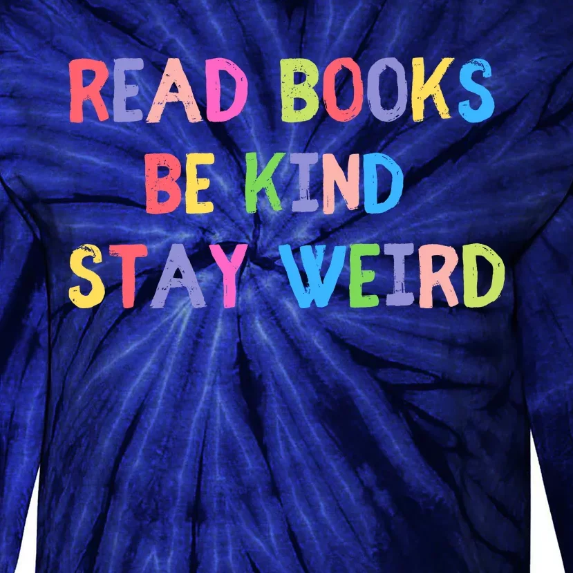 Read Books Be Kind Stay Weird Tie-Dye Long Sleeve Shirt