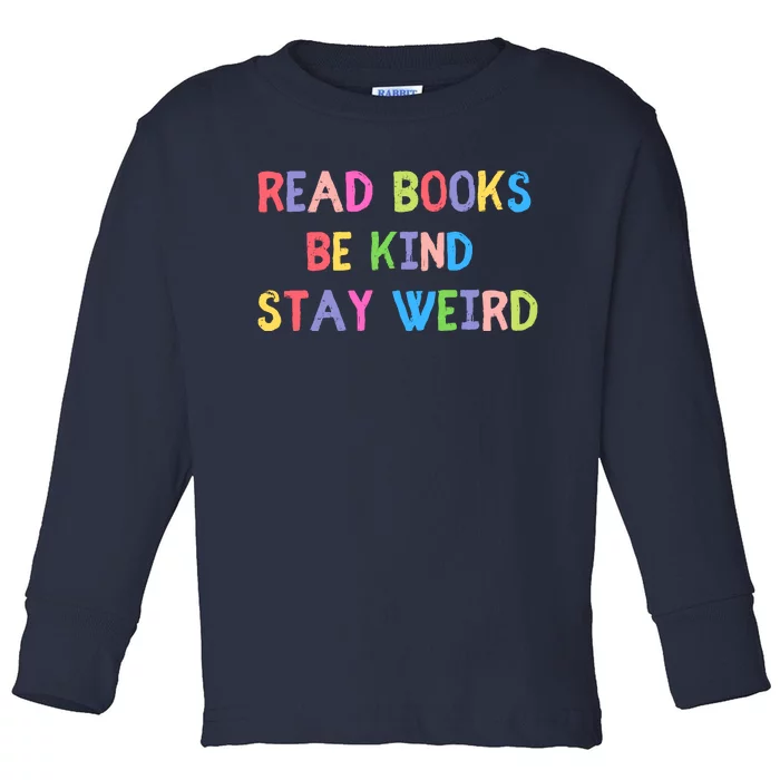 Read Books Be Kind Stay Weird Toddler Long Sleeve Shirt