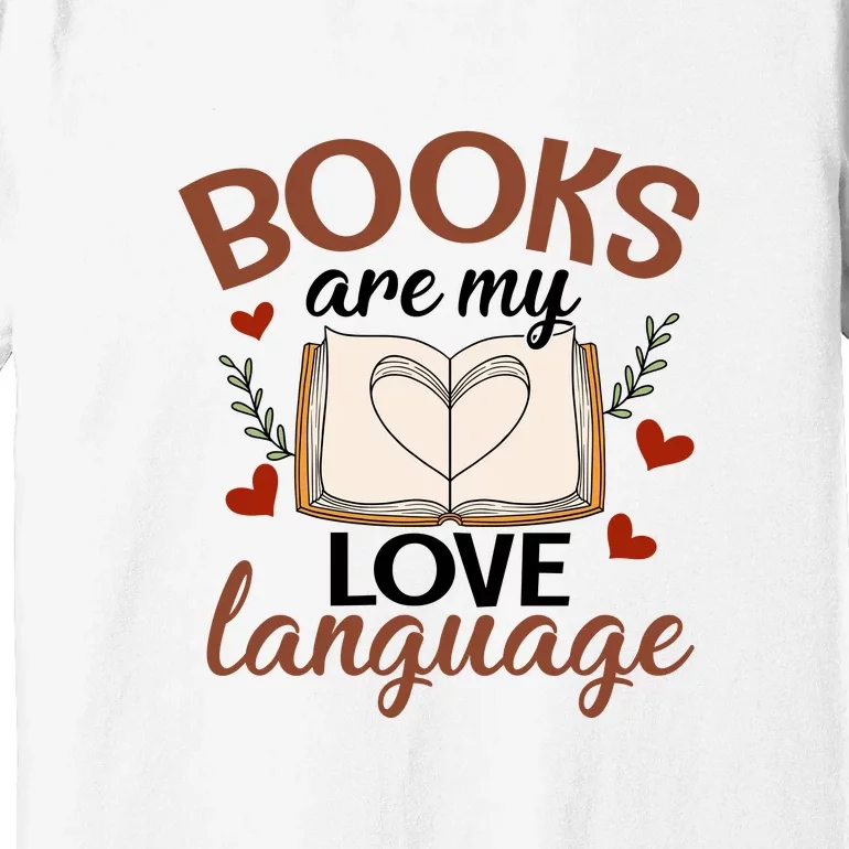 Reading Books Books Are My Love Language Gift Cute Reading Premium T-Shirt