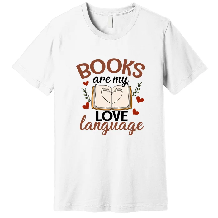 Reading Books Books Are My Love Language Gift Cute Reading Premium T-Shirt