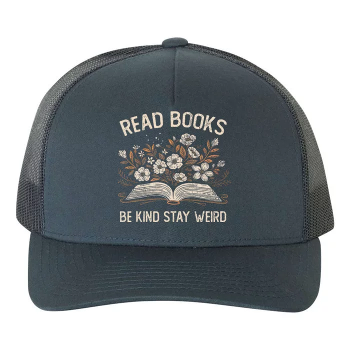 Read Books Be Kind Stay Weird Funny Flower Book Yupoong Adult 5-Panel Trucker Hat