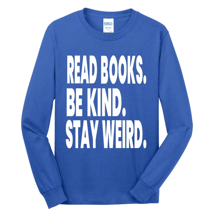 Read Books Be Kind Stay Weird Reading Great Gift Tall Long Sleeve T-Shirt