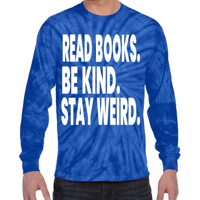 Read Books Be Kind Stay Weird Reading Great Gift Tie-Dye Long Sleeve Shirt