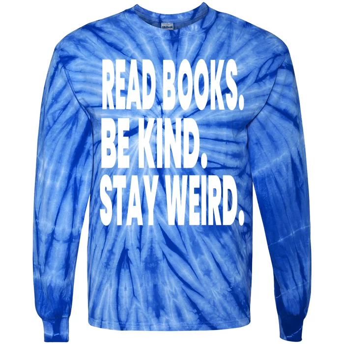 Read Books Be Kind Stay Weird Reading Great Gift Tie-Dye Long Sleeve Shirt