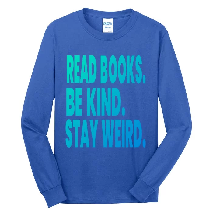 Read Books Be Kind Stay Weird Reading Great Gift Tall Long Sleeve T-Shirt