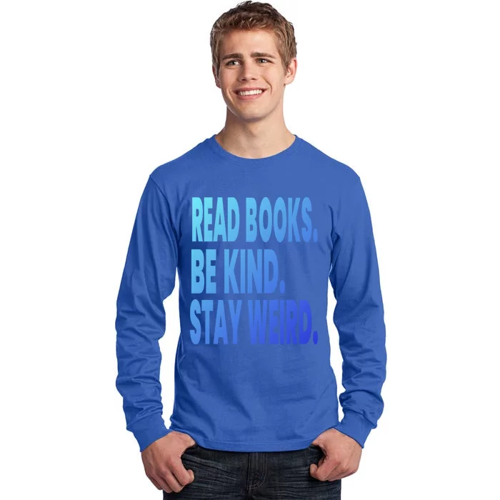 Read Books Be Kind Stay Weird Reading Great Gift Tall Long Sleeve T-Shirt