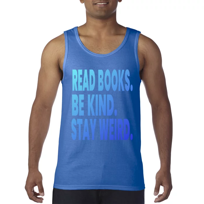 Read Books Be Kind Stay Weird Reading Great Gift Tank Top