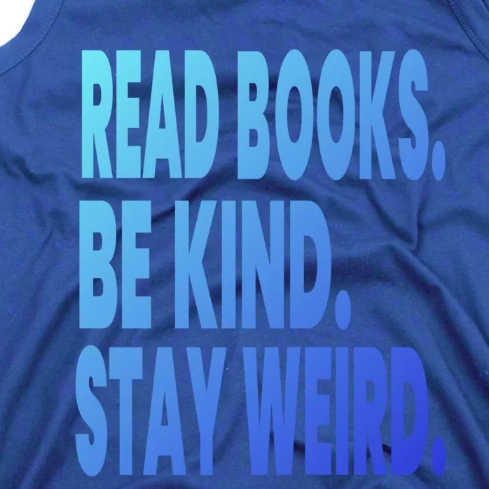 Read Books Be Kind Stay Weird Reading Great Gift Tank Top