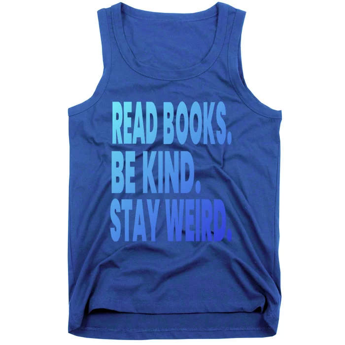 Read Books Be Kind Stay Weird Reading Great Gift Tank Top