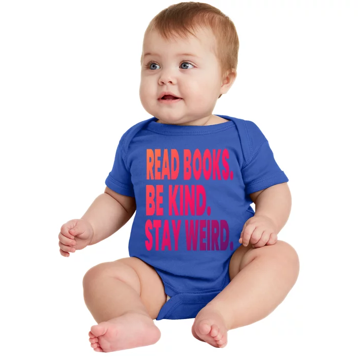 Read Books Be Kind Stay Weird Reading Great Gift Baby Bodysuit