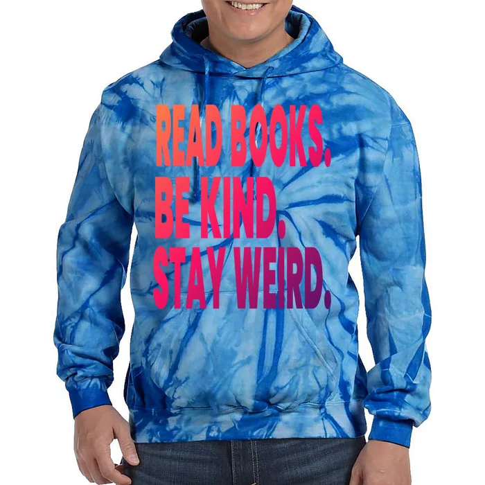 Read Books Be Kind Stay Weird Reading Great Gift Tie Dye Hoodie