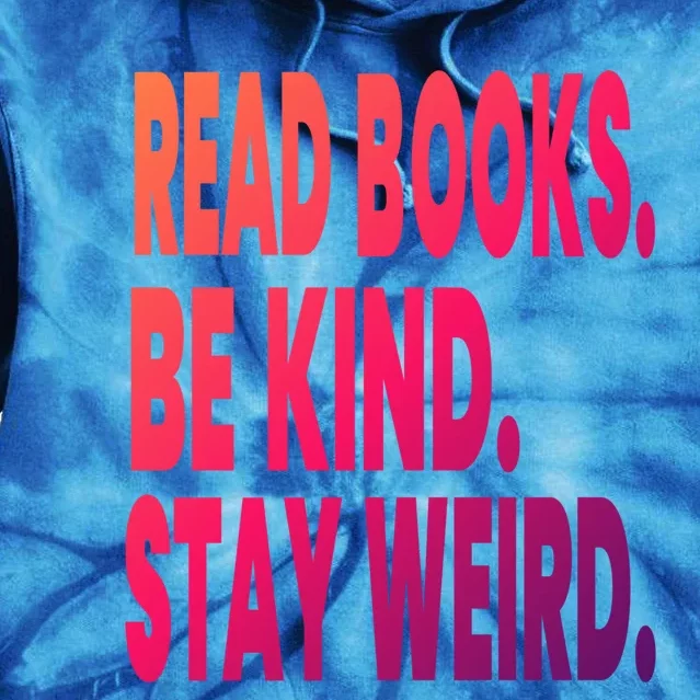 Read Books Be Kind Stay Weird Reading Great Gift Tie Dye Hoodie