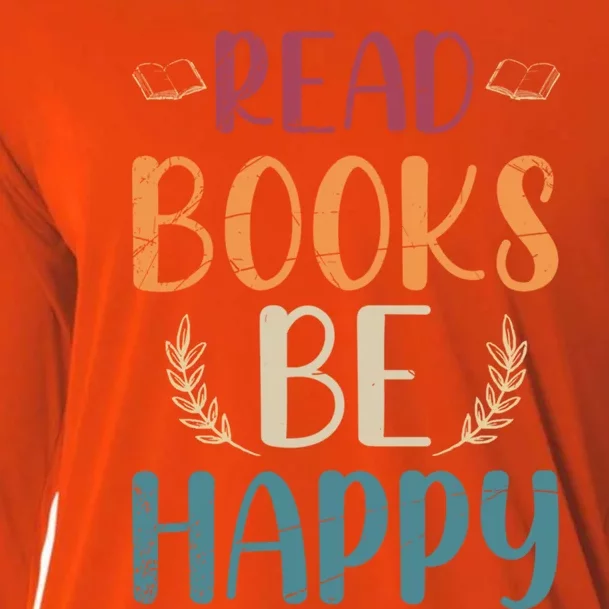 Read Books Be Happy Librarian Book Nerd Gift Reading Cute Gift Cooling Performance Long Sleeve Crew