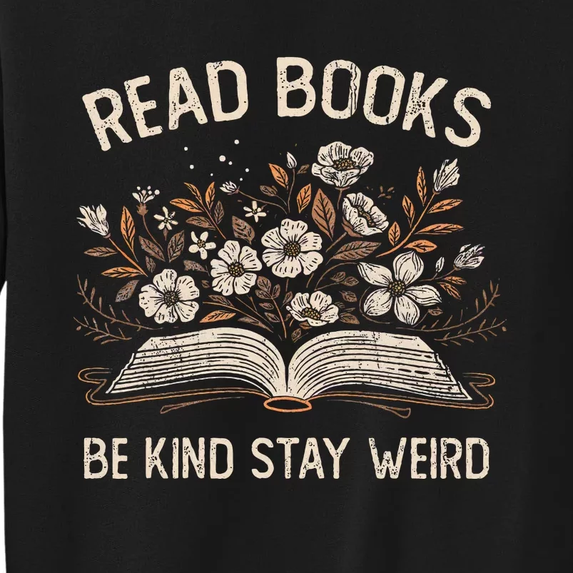 Read Books Be Kind Stay Weird Funny Flower Book Tall Sweatshirt