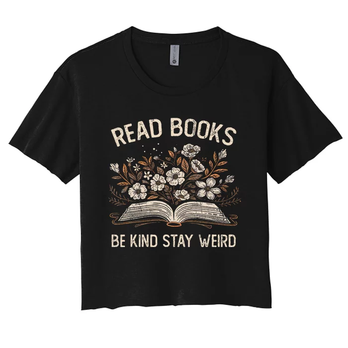 Read Books Be Kind Stay Weird Funny Flower Book Women's Crop Top Tee