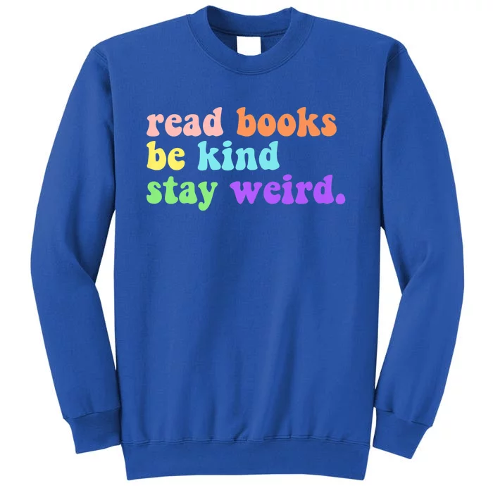 Read Books Be Kind Stay Weird Funny Book Lover Vintage Tall Sweatshirt