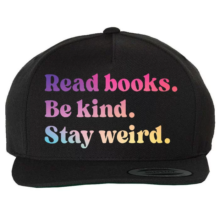 Read Books Be Kind Stay Weird Funny Book Lover Wool Snapback Cap