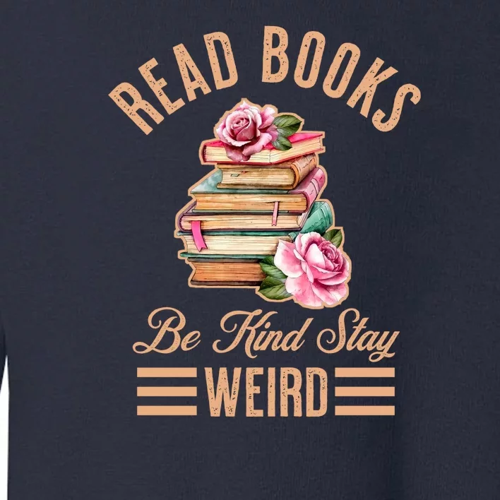 Read Books Be Kind Stay Weird Toddler Sweatshirt