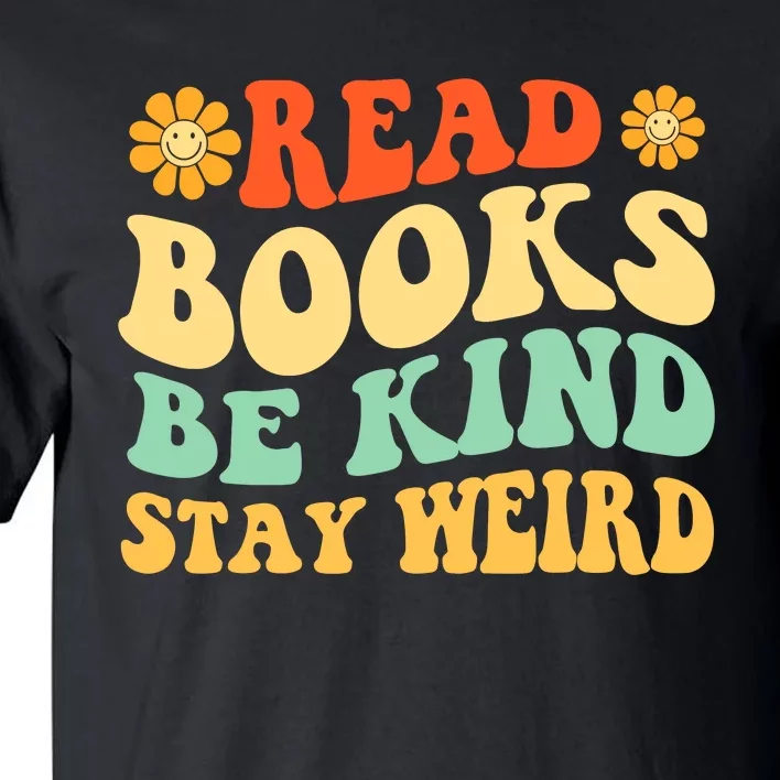 Read Books Be Kind Stay Weird Book Lover Bookworm Reader Tall T-Shirt