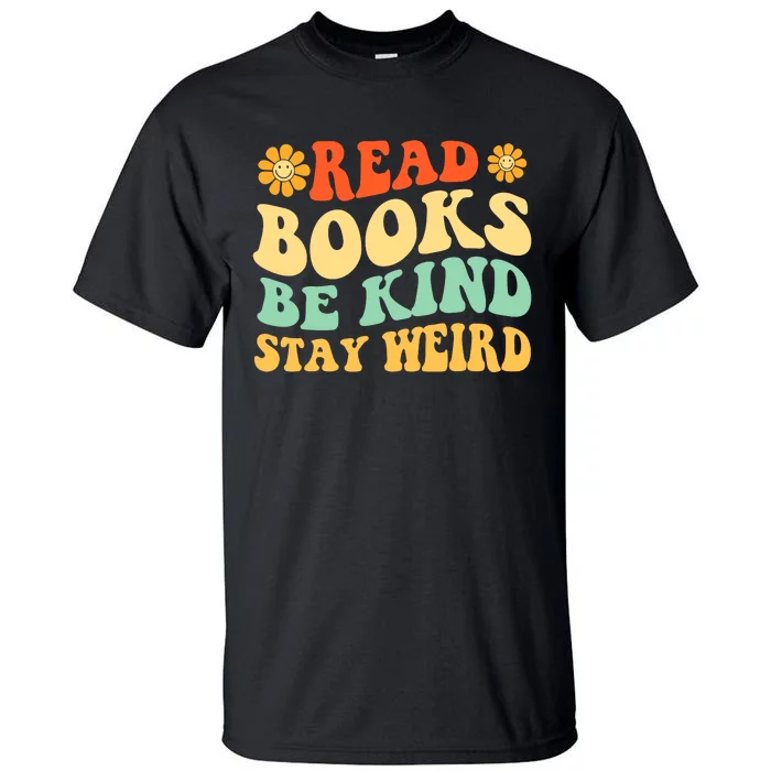 Read Books Be Kind Stay Weird Book Lover Bookworm Reader Tall T-Shirt