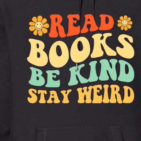 Read Books Be Kind Stay Weird Book Lover Bookworm Reader Premium Hoodie