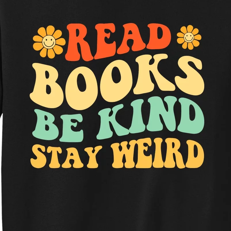 Read Books Be Kind Stay Weird Book Lover Bookworm Reader Tall Sweatshirt