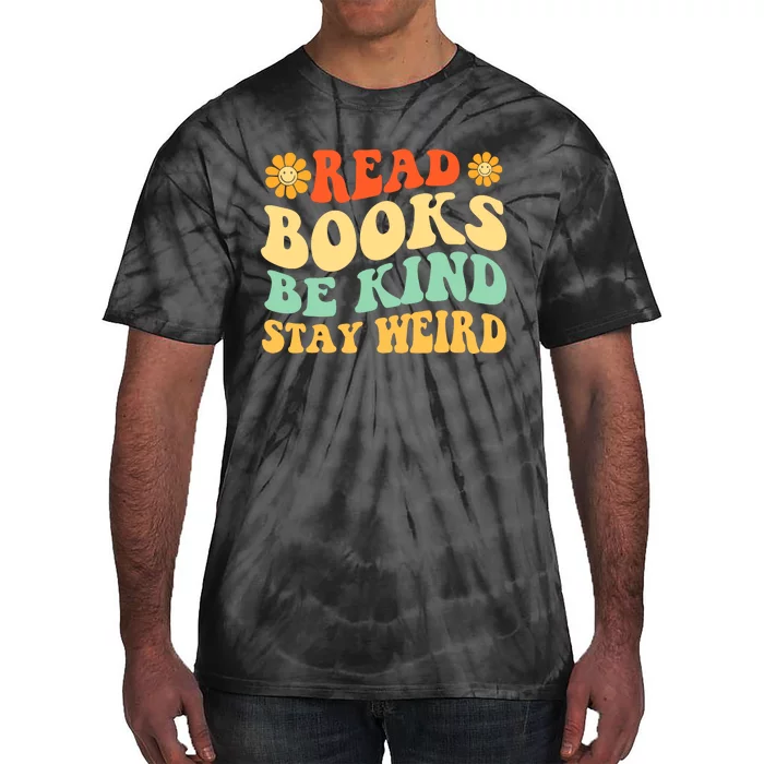 Read Books Be Kind Stay Weird Book Lover Bookworm Reader Tie-Dye T-Shirt