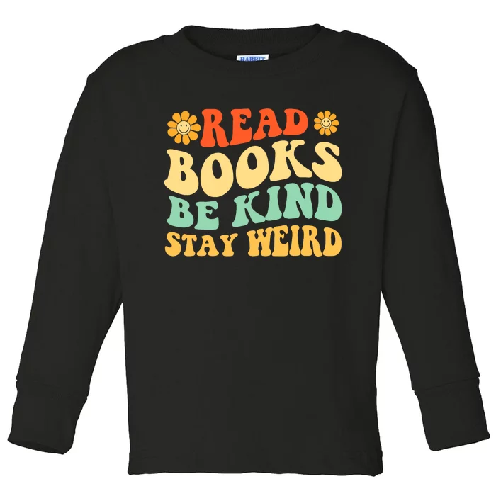 Read Books Be Kind Stay Weird Book Lover Bookworm Reader Toddler Long Sleeve Shirt