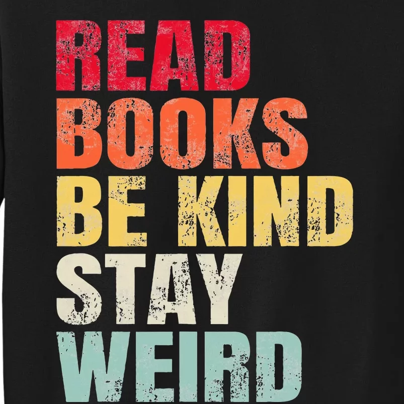 Read Books Be Kind Stay Weird Tall Sweatshirt