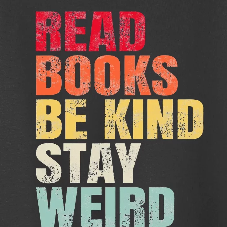 Read Books Be Kind Stay Weird Toddler T-Shirt