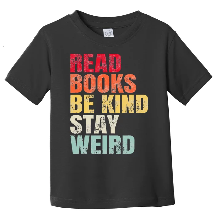 Read Books Be Kind Stay Weird Toddler T-Shirt