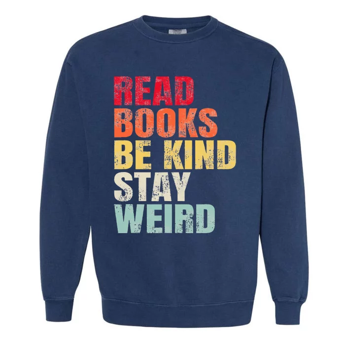 Read Books Be Kind Stay Weird Garment-Dyed Sweatshirt