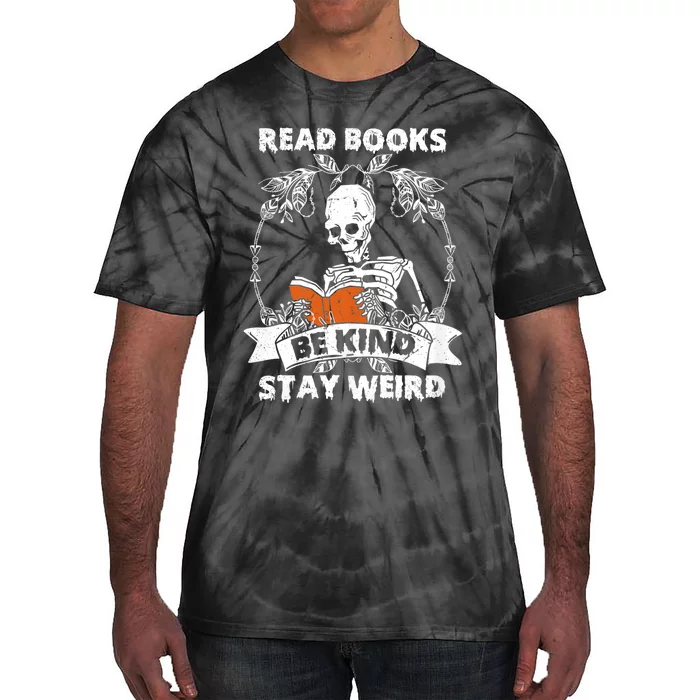 Read Books Be Kind Stay Weird Skeleton Reading Book Lover Tie-Dye T-Shirt