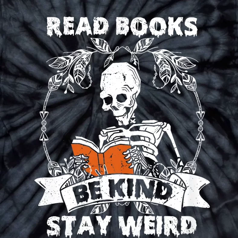 Read Books Be Kind Stay Weird Skeleton Reading Book Lover Tie-Dye T-Shirt