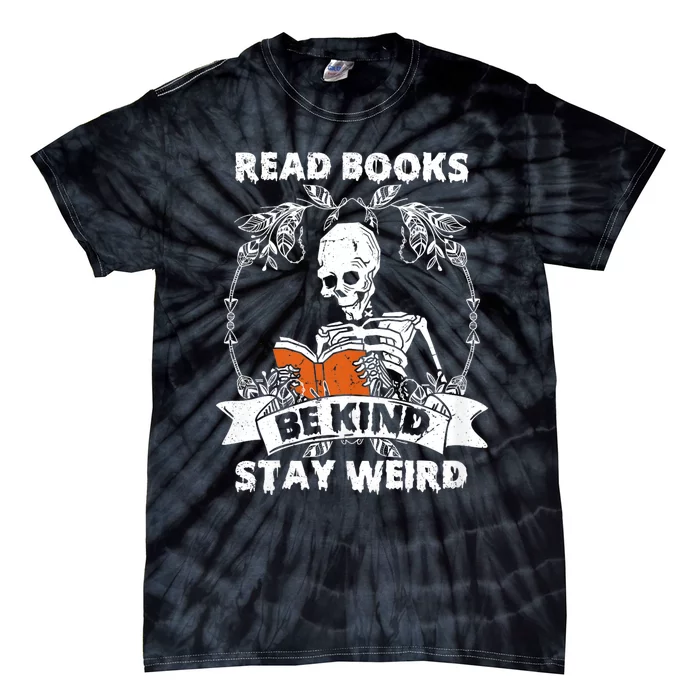 Read Books Be Kind Stay Weird Skeleton Reading Book Lover Tie-Dye T-Shirt