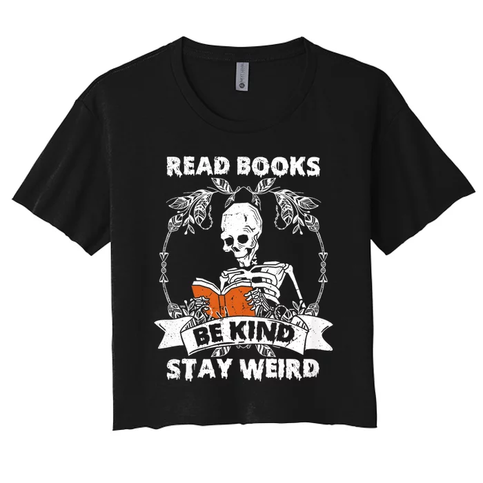 Read Books Be Kind Stay Weird Skeleton Reading Book Lover Women's Crop Top Tee