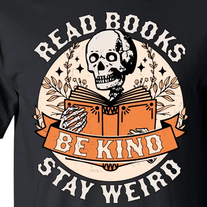 Read Books Be Kind Stay Weird Skeleton Reading Book Bookish Tall T-Shirt